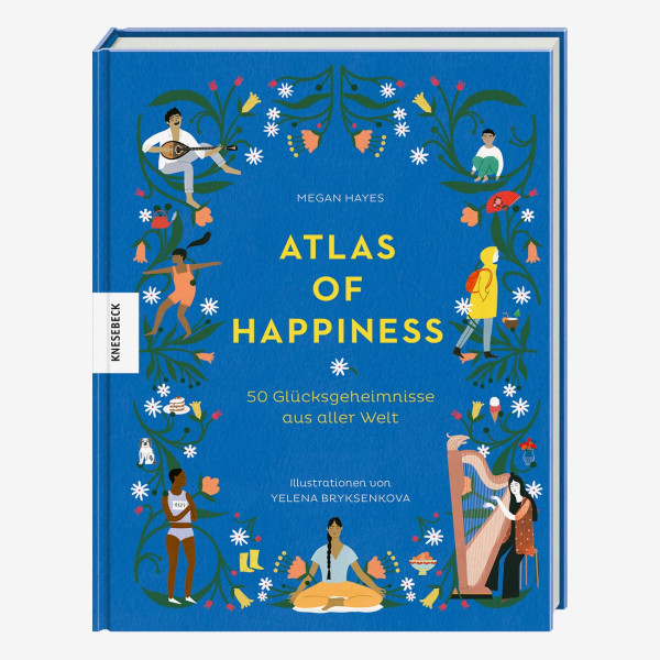 Atlas of Happiness - 50 Glücksgeheimnisse aus aller Welt